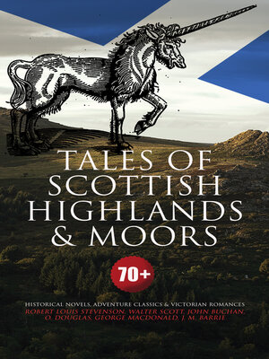 cover image of Tales of Scottish Highlands & Moors – 70+ Historical Novels, Adventure Classics & Victorian Romances: Kidnapped, Waverley, Ivanhoe, the Thirty-Nine Steps, Midwinter, Penny Plain, Robert Falconer